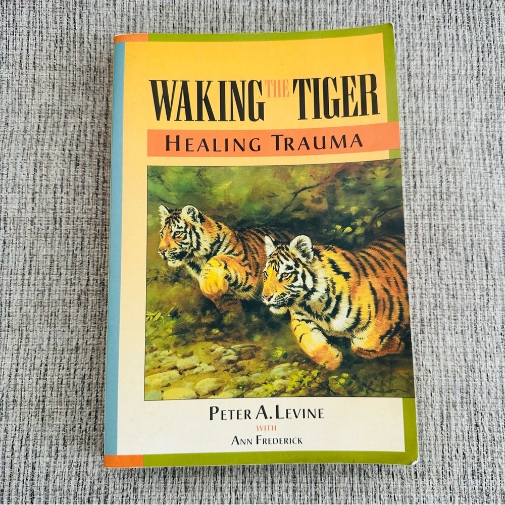 Waking The Tiger: Healing Trauma by Peter A. Levine with Ann Frederick